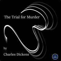 Charles Dickens - The Trial for Murder