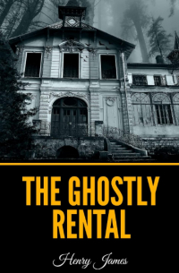 Henry James - The Ghostly Rental