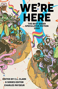 без автора - We're Here: The Best Queer Speculative Fiction of 2020
