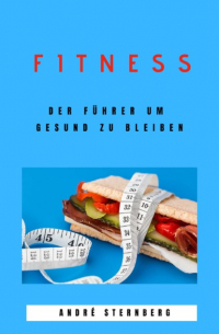 Andr? Sternberg - Fitness – Der Führer um gesund zu bleiben
