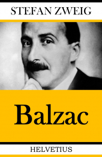 Стефан Цвейг - Balzac: Roman seines Lebens