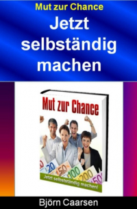 Mut zur Chance - Jetzt selbständig machen