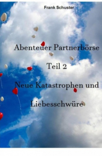 Abenteuer Partnerbörse Teil 2 - Neue Katastrophen und Liebesschwüre