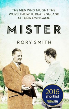 Rory Smith - Mister: The Men Who Taught The World How To Beat England At Their Own Game