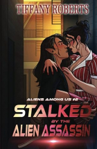 Tiffany Roberts - Stalked by the Alien Assassin