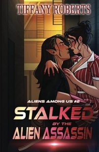 Tiffany Roberts - Stalked by the Alien Assassin