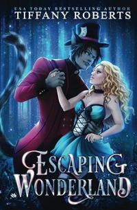Tiffany Roberts - Escaping Wonderland