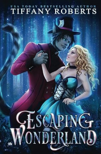 Tiffany Roberts - Escaping Wonderland
