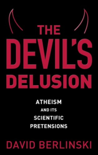 Дэвид Берлински - The Devil's Delusion: Atheism and Its Scientific Pretensions