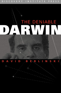 Дэвид Берлински - The Deniable Darwin and Other Essays