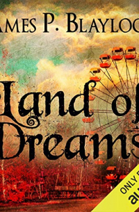 James P. Blaylock - Land of Dreams