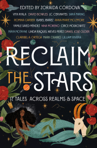 Зорайда Кордова - Reclaim the Stars: 17 Tales Across Realms & Space