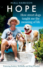 Harbison Niall - Hope – How Street Dogs Taught Me the Meaning of Life. Featuring Rodney, McMuffin and King Whacker
