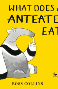 Росс Коллинз - What Does An Anteater Eat?