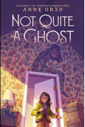 Anne Ursu - Not Quite a Ghost