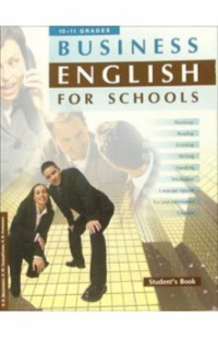  - Business English for Schools: Учебное пособие. Элективный курс для 10-11 классов профильной школы