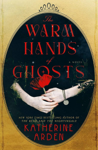 Кэтрин Арден - The Warm Hands of Ghosts
