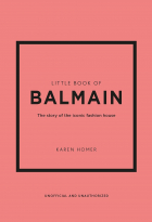 Гомер К. - Little Book of Balmain: The story of the iconic fashion house (Little Books of Fashion, 28)