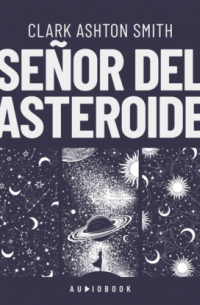 Кларк Эштон Смит - Señor del asteroide (Completo)
