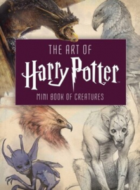 Insight Editions  - The Art of Harry Potter: Mini Book of Creatures