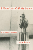Люси Санте - I Heard Her Call My Name: A Memoir of Transition