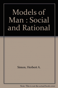 Герберт Александер Саймон - Models of Man: Social and Rational, Mathematical Essays