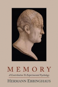 Герман Эббингауз - Memory: A Contribution to Experimental Psychology