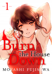 Moyashi Fujizawa - Burn the House Down Volume 1