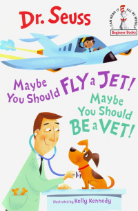 Доктор Сьюз  - Maybe You Should Fly a Jet! Maybe You Should Be a Vet!