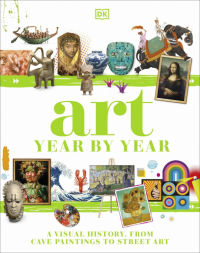  - Art Year by Year. A Visual History, from Cave Paintings to Street Art