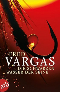 Фред Варгас - Die schwarzen Wasser der Seine: Kriminalgeschichten (Kommissar Adamsberg ermittelt, Band 4)