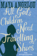 Майя Анджелу - All God&#039;s Children Need Travelling Shoes