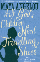 Майя Анджелу - All God's Children Need Travelling Shoes