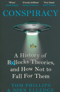  - Conspiracy. A History of Boll*cks Theories, and How Not to Fall for Them
