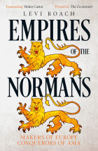 Roach Levi - Empires of the Normans. Makers of Europe, Conquerors of Asia