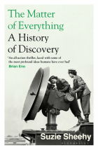 Sheehy Suzie - The Matter of Everything. A History of Discovery