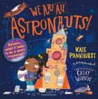 Pankhurst Kate - We Are All Astronauts. Discover what it takes to be a space explorer!
