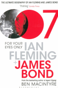 Бен Макинтайр - For Your Eyes Only. Ian Fleming and James Bond
