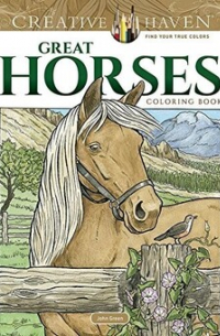 Джон Грин - Creative Haven Great Horses Coloring Book