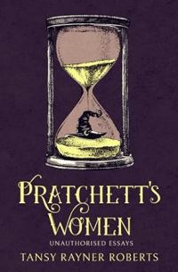 Тэнси Райнер Робертс - Pratchett's Women: Unauthorised Essays on Female Characters of the Discworld