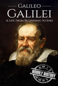 Hourly History - Galileo Galilei: A Life From Beginning to End