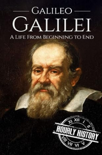 Hourly History - Galileo Galilei: A Life From Beginning to End
