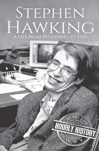 Hourly History - Stephen Hawking: A Life From Beginning to End