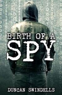 Дункан Суинделлс - Birth of a Spy