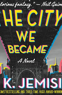 N. K. Jemisin - The City We Became