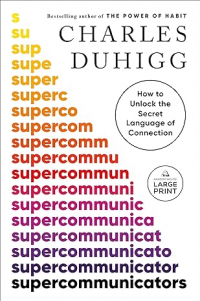 Charles Duhigg - Supercommunicators: How to Unlock the Secret Language of Connection