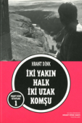 Hrant Dink - İki Yakın Halk İki Uzak Komşu