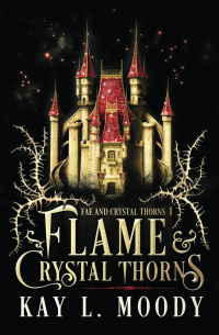 Кей Л. Муди - Flame and Crystal Thorns