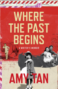 Эми Тан - Where the Past Begins: A Writer's Memoir