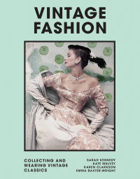 Эмма Бакстер-Райт - Vintage Fashion: Collecting and Wearing Designer Classics